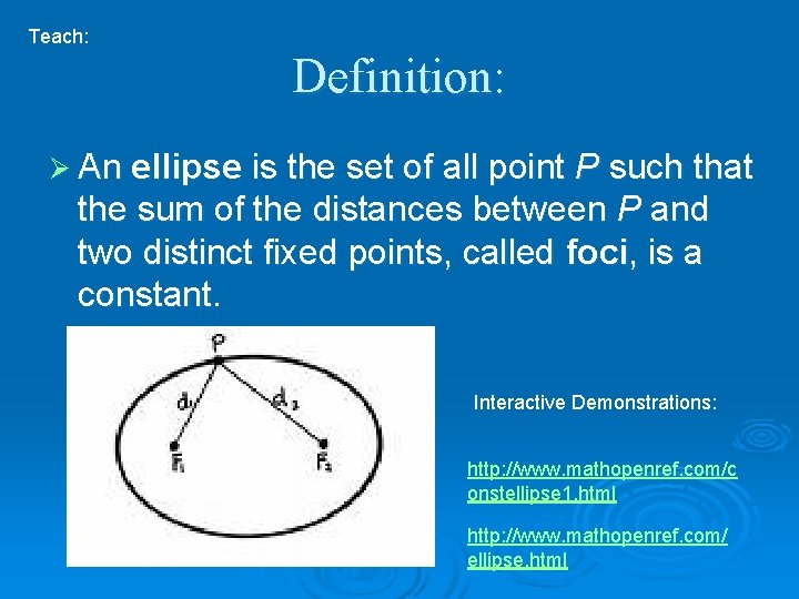 Teach: Definition: Ø An ellipse is the set of all point P such that