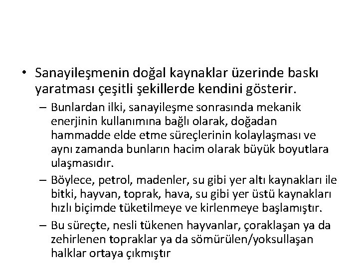  • Sanayileşmenin doğal kaynaklar üzerinde baskı yaratması çeşitli şekillerde kendini gösterir. – Bunlardan