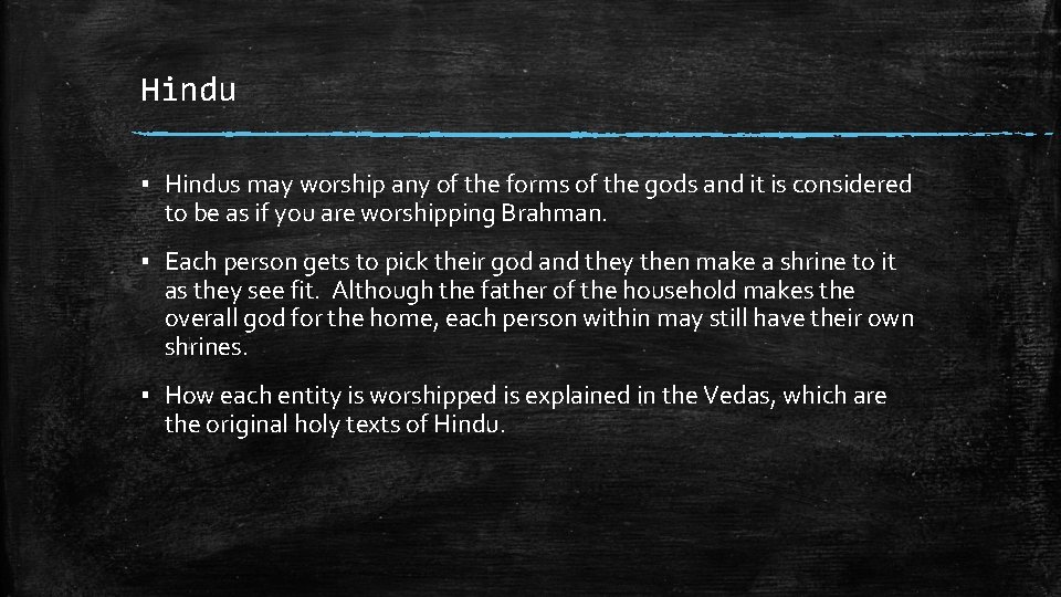 Hindu ▪ Hindus may worship any of the forms of the gods and it