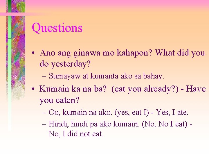 Questions • Ano ang ginawa mo kahapon? What did you do yesterday? – Sumayaw