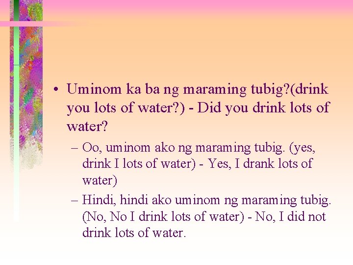  • Uminom ka ba ng maraming tubig? (drink you lots of water? )