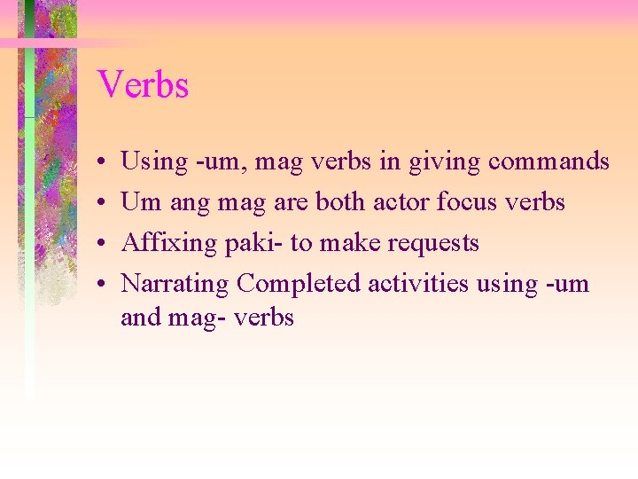 Verbs • • Using -um, mag verbs in giving commands Um ang mag are