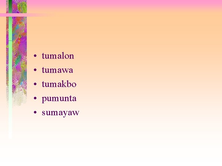  • • • tumalon tumawa tumakbo pumunta sumayaw 