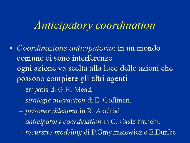Anticipatory coordination • Coordinazione anticipatoria: in un mondo comune ci sono interferenze ogni azione