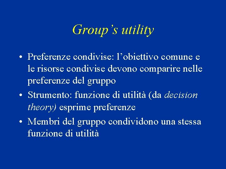 Group’s utility • Preferenze condivise: l’obiettivo comune e le risorse condivise devono comparire nelle