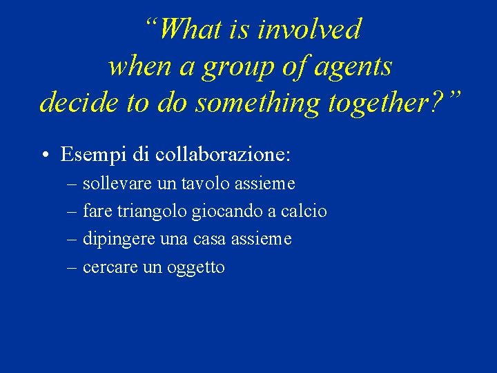 “What is involved when a group of agents decide to do something together? ”