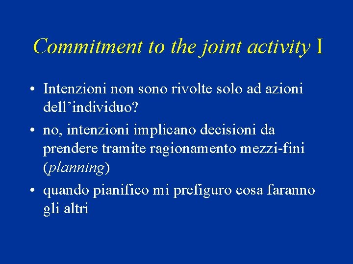 Commitment to the joint activity I • Intenzioni non sono rivolte solo ad azioni