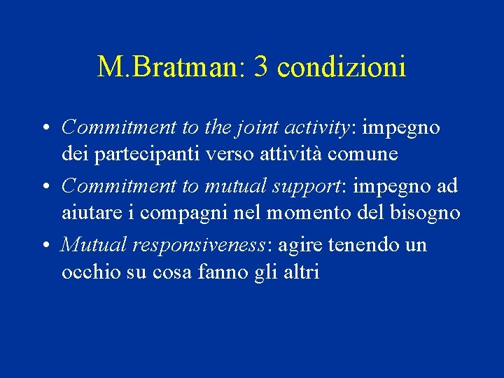 M. Bratman: 3 condizioni • Commitment to the joint activity: impegno dei partecipanti verso