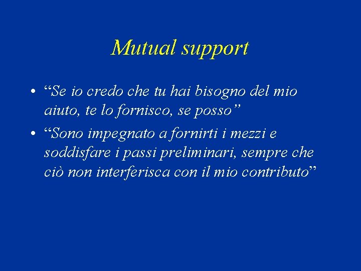 Mutual support • “Se io credo che tu hai bisogno del mio aiuto, te