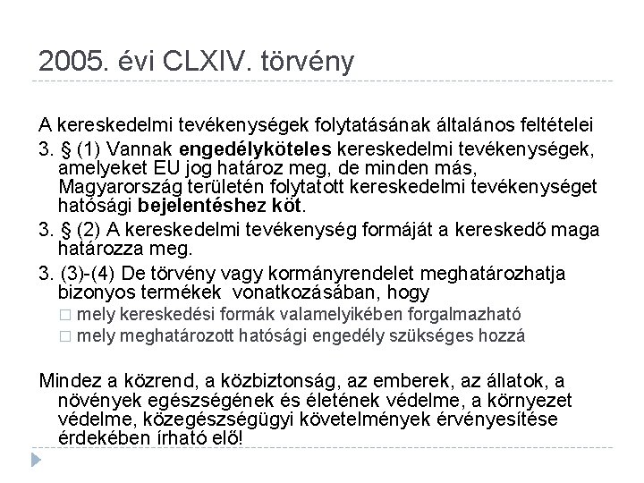 2005. évi CLXIV. törvény A kereskedelmi tevékenységek folytatásának általános feltételei 3. § (1) Vannak