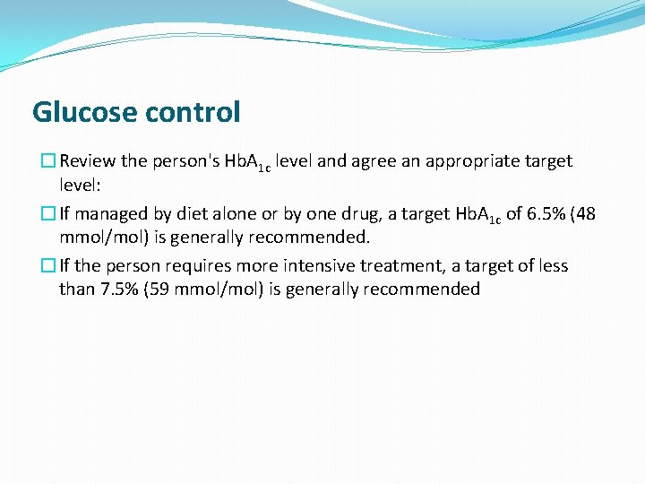 Glucose control �Review the person's Hb. A 1 c level and agree an appropriate