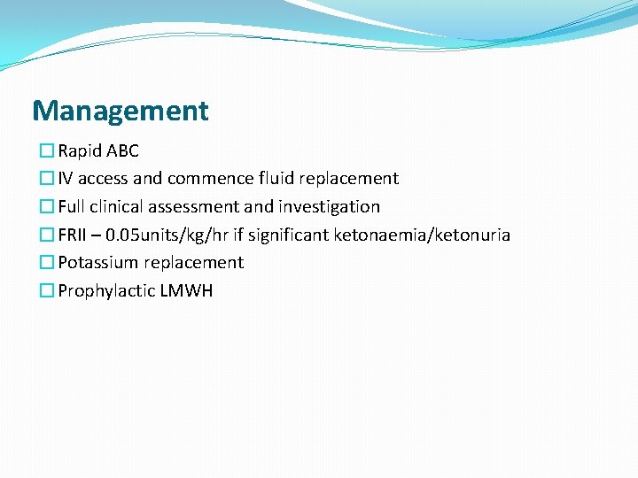 Management �Rapid ABC �IV access and commence fluid replacement �Full clinical assessment and investigation