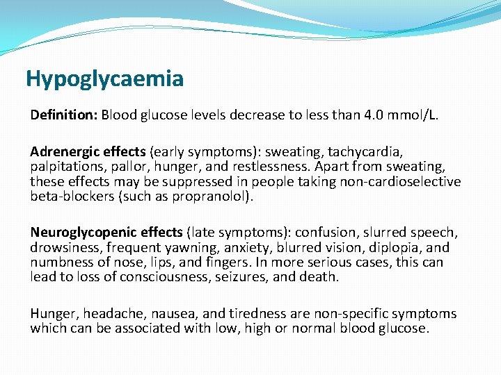 Hypoglycaemia Definition: Blood glucose levels decrease to less than 4. 0 mmol/L. Adrenergic effects