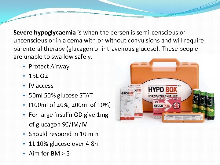 Severe hypoglycaemia is when the person is semi-conscious or unconscious or in a coma