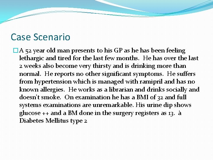 Case Scenario �A 52 year old man presents to his GP as he has