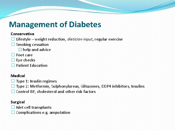 Management of Diabetes Conservative � Lifestyle – weight reduction, dietician input, regular exercise �