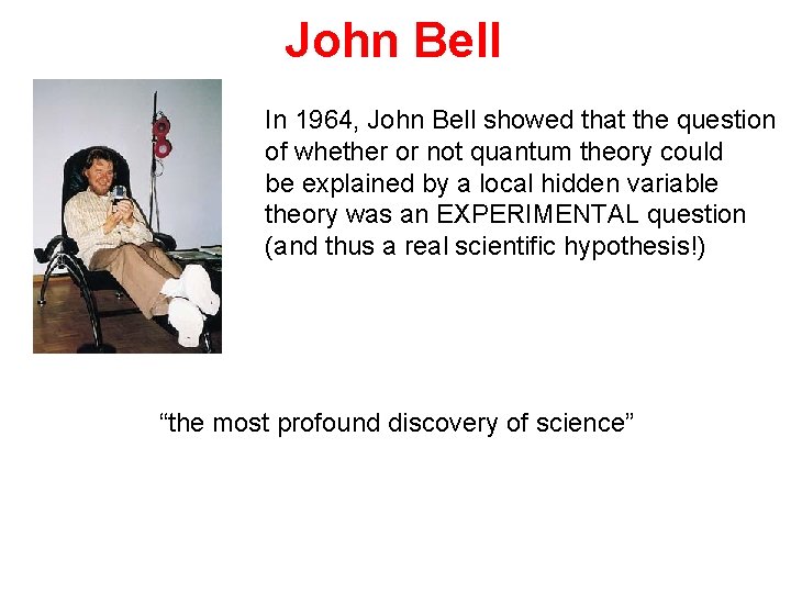 John Bell In 1964, John Bell showed that the question of whether or not