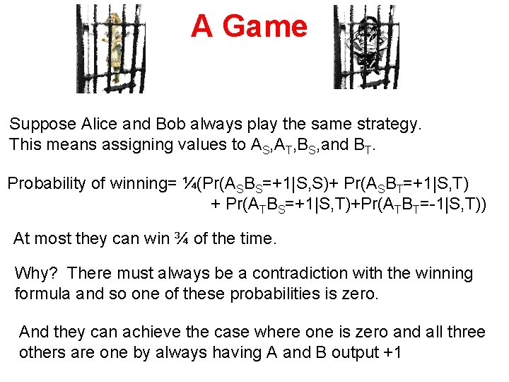 A Game Suppose Alice and Bob always play the same strategy. This means assigning