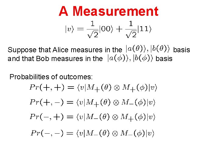 A Measurement Suppose that Alice measures in the and that Bob measures in the