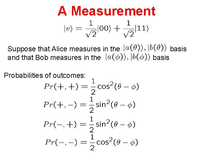 A Measurement Suppose that Alice measures in the and that Bob measures in the