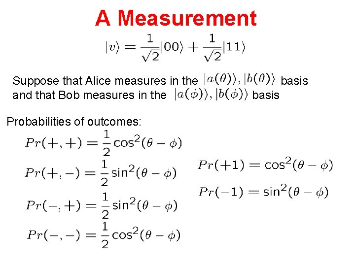 A Measurement Suppose that Alice measures in the and that Bob measures in the