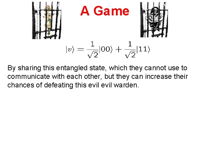 A Game By sharing this entangled state, which they cannot use to communicate with