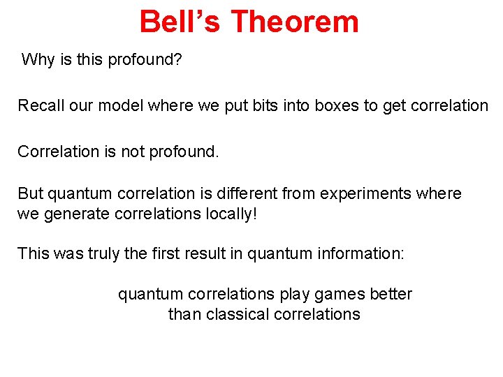 Bell’s Theorem Why is this profound? Recall our model where we put bits into