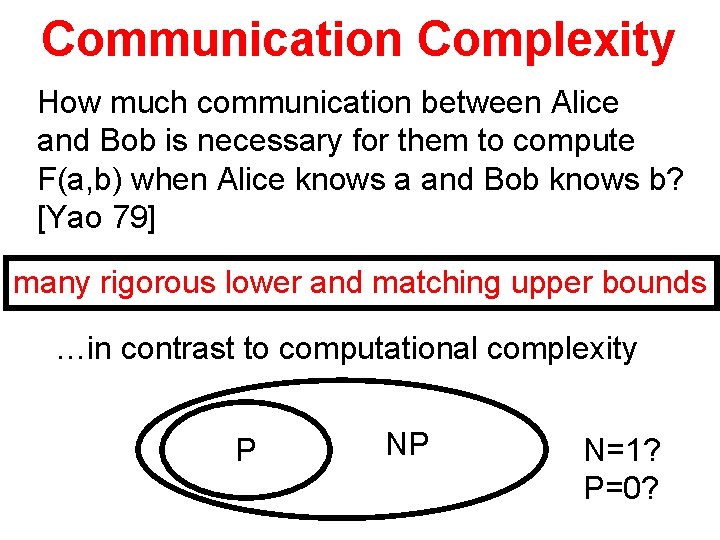 Communication Complexity How much communication between Alice and Bob is necessary for them to