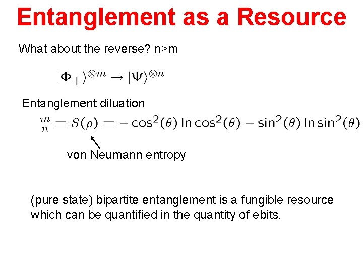 Entanglement as a Resource What about the reverse? n>m Entanglement diluation von Neumann entropy
