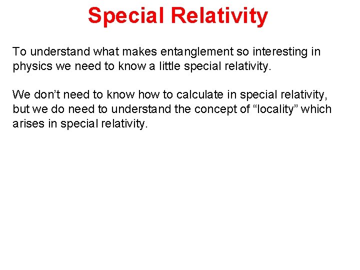 Special Relativity To understand what makes entanglement so interesting in physics we need to