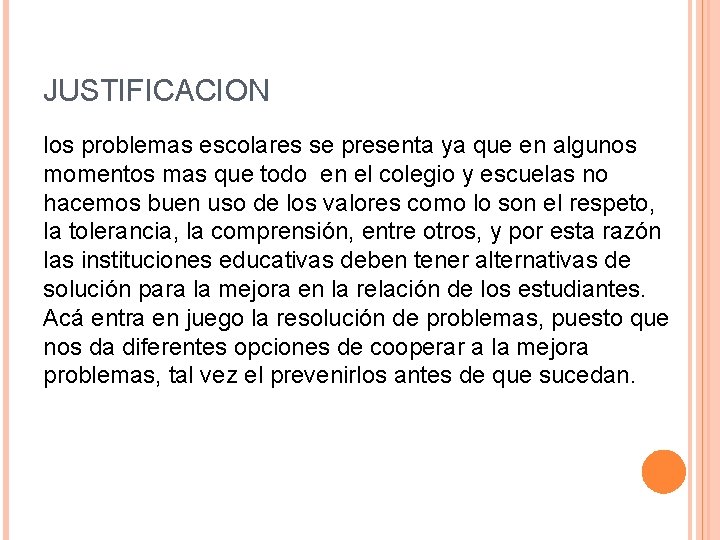 JUSTIFICACION los problemas escolares se presenta ya que en algunos momentos mas que todo