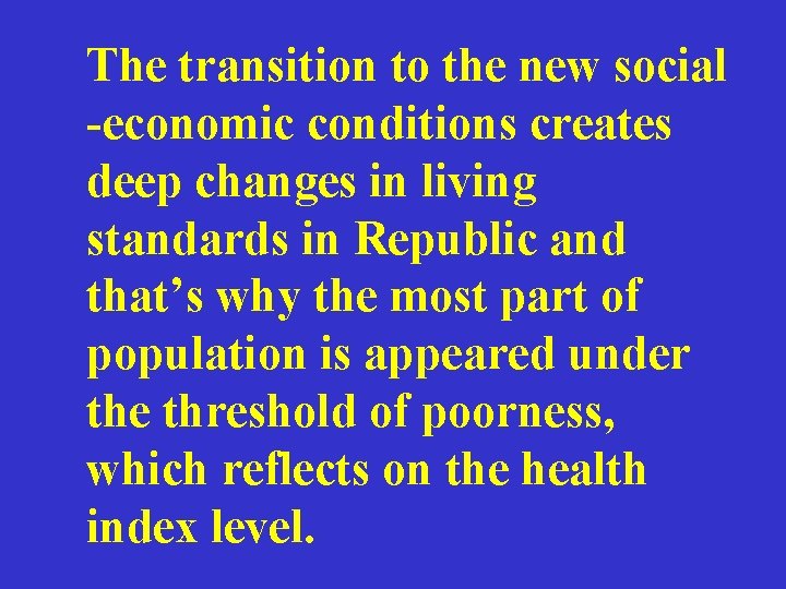 The transition to the new social -economic conditions creates deep changes in living standards