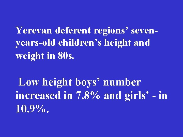 Yerevan deferent regions’ sevenyears-old children’s height and weight in 80 s. Low height boys’