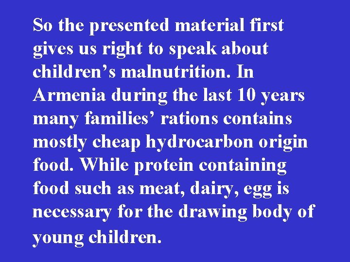 So the presented material first gives us right to speak about children’s malnutrition. In