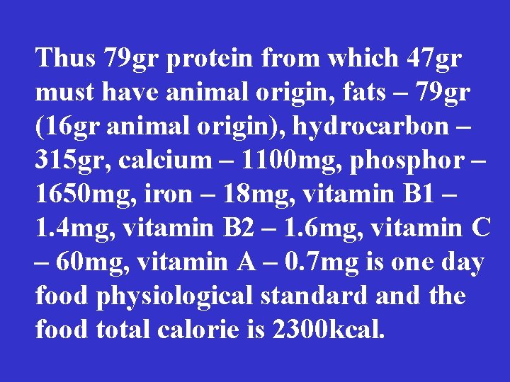 Thus 79 gr protein from which 47 gr must have animal origin, fats –