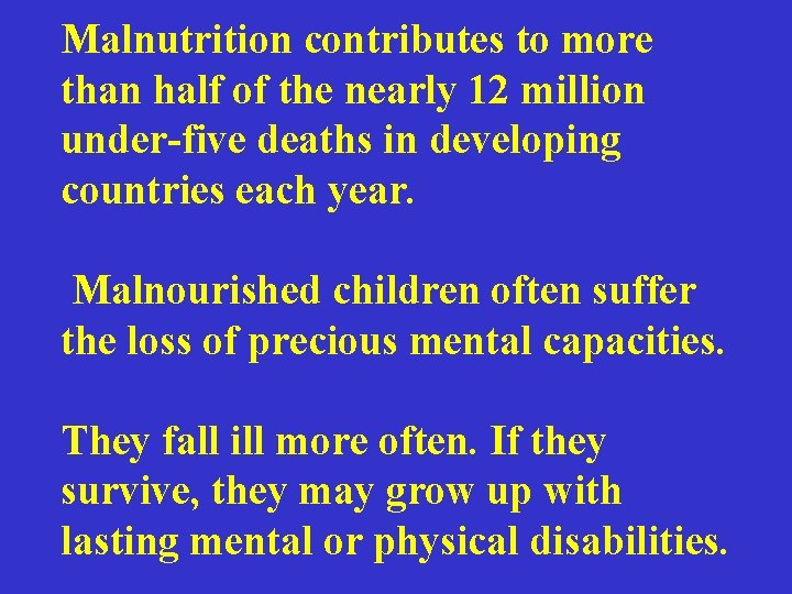 Malnutrition contributes to more than half of the nearly 12 million under-five deaths in