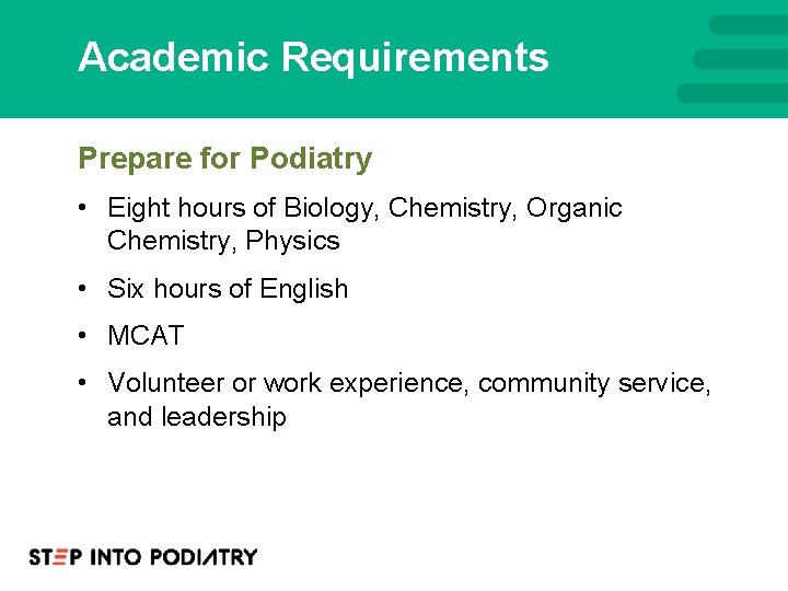 Academic Requirements Prepare for Podiatry • Eight hours of Biology, Chemistry, Organic Chemistry, Physics