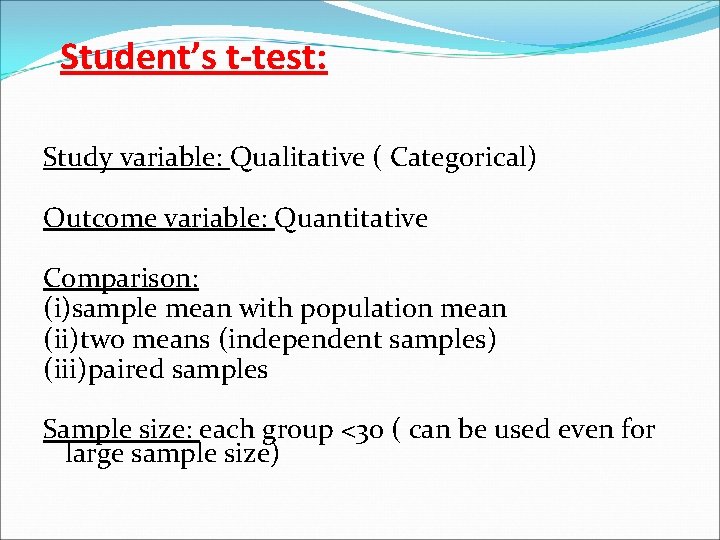 Student’s t-test: Study variable: Qualitative ( Categorical) Outcome variable: Quantitative Comparison: (i)sample mean with