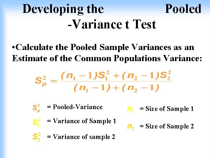 Developing the Pooled -Variance t Test • Calculate the Pooled Sample Variances as an