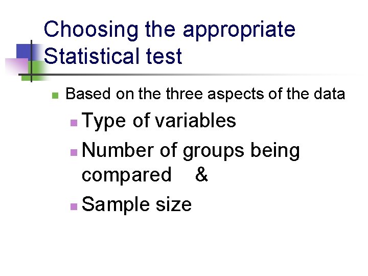 Choosing the appropriate Statistical test n Based on the three aspects of the data