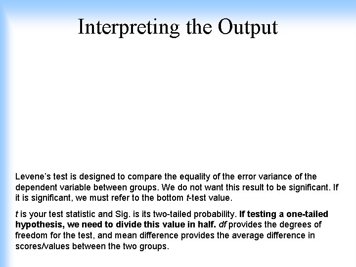 Interpreting the Output Levene’s test is designed to compare the equality of the error
