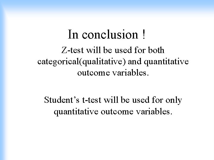 In conclusion ! Z-test will be used for both categorical(qualitative) and quantitative outcome variables.