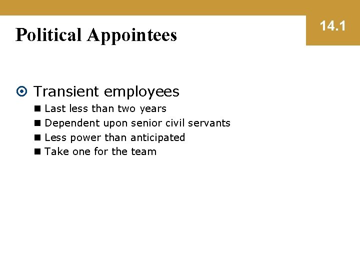 Political Appointees Transient employees n n Last less than two years Dependent upon senior