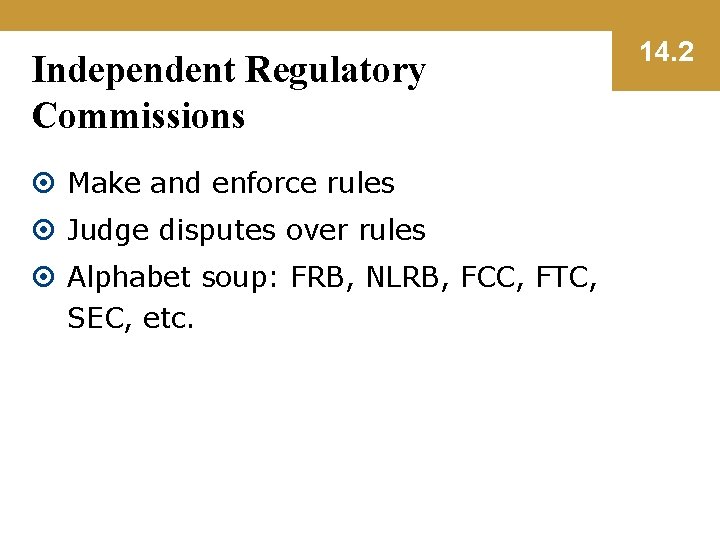 Independent Regulatory Commissions Make and enforce rules Judge disputes over rules Alphabet soup: FRB,