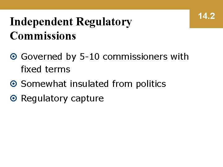 Independent Regulatory Commissions Governed by 5 -10 commissioners with fixed terms Somewhat insulated from