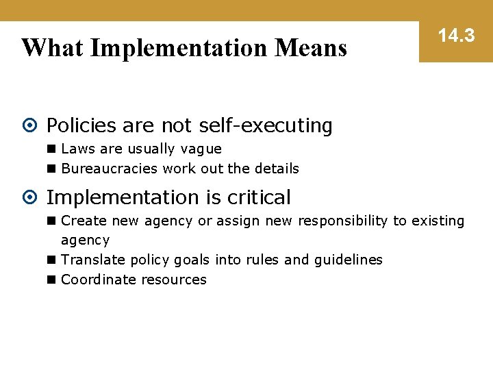 What Implementation Means 14. 3 Policies are not self-executing n Laws are usually vague