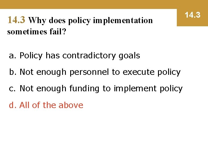 14. 3 Why does policy implementation sometimes fail? a. Policy has contradictory goals b.