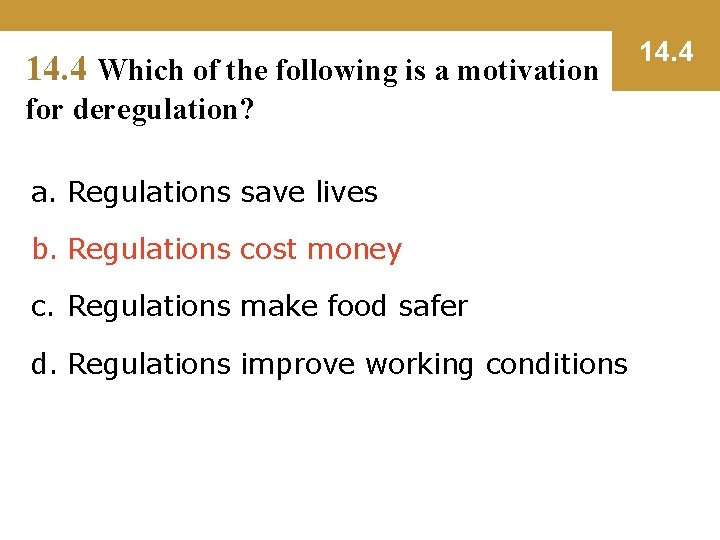14. 4 Which of the following is a motivation for deregulation? a. Regulations save
