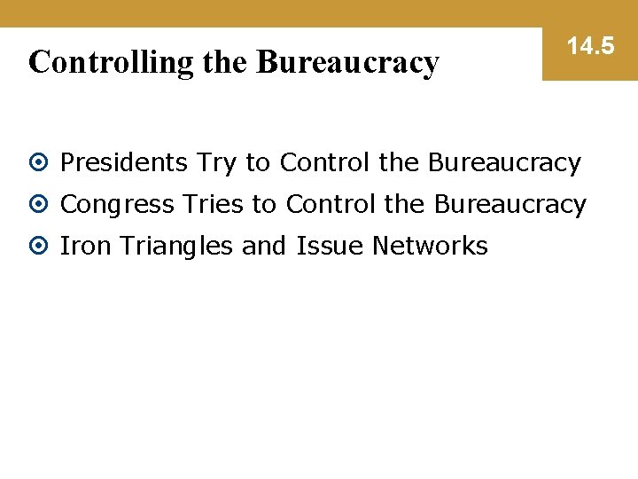 Controlling the Bureaucracy 14. 5 Presidents Try to Control the Bureaucracy Congress Tries to