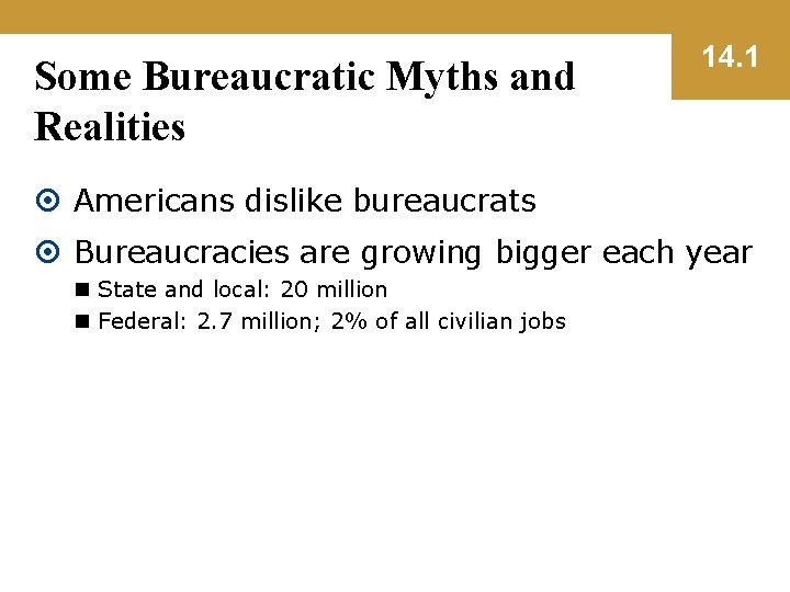 Some Bureaucratic Myths and Realities 14. 1 Americans dislike bureaucrats Bureaucracies are growing bigger